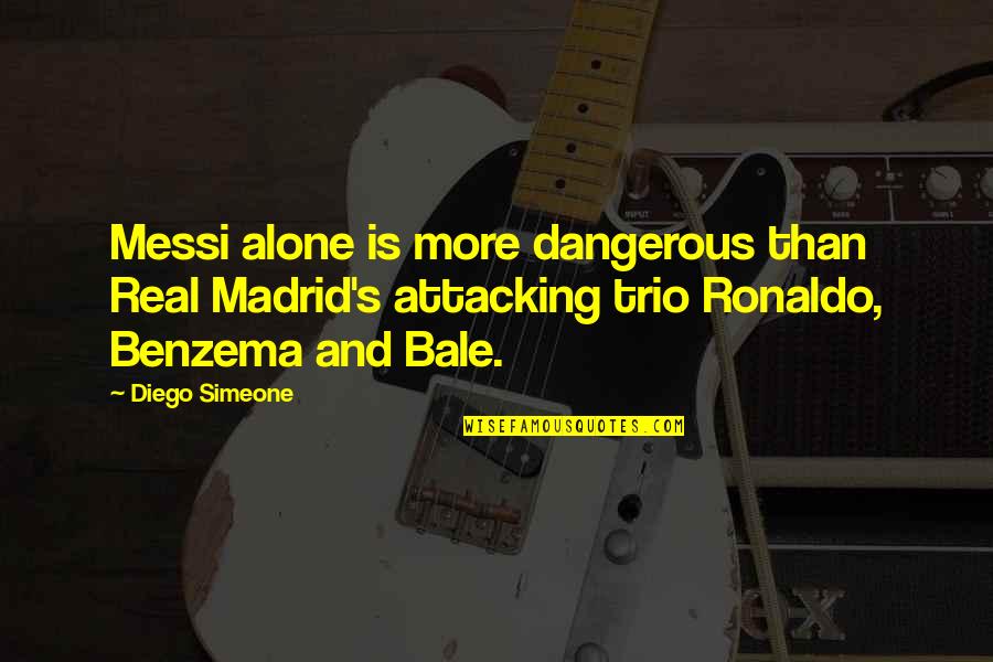 Campaigns Election Tagalog Quotes By Diego Simeone: Messi alone is more dangerous than Real Madrid's