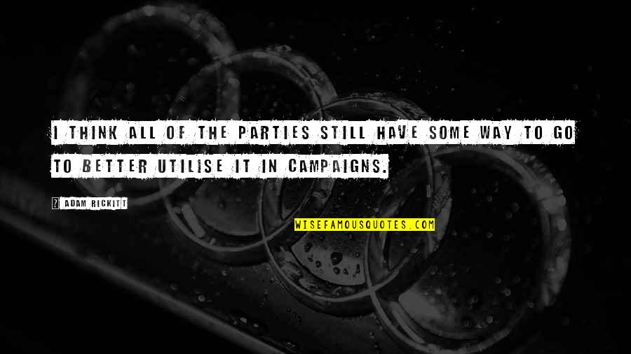 Campaigns Quotes By Adam Rickitt: I think all of the parties still have