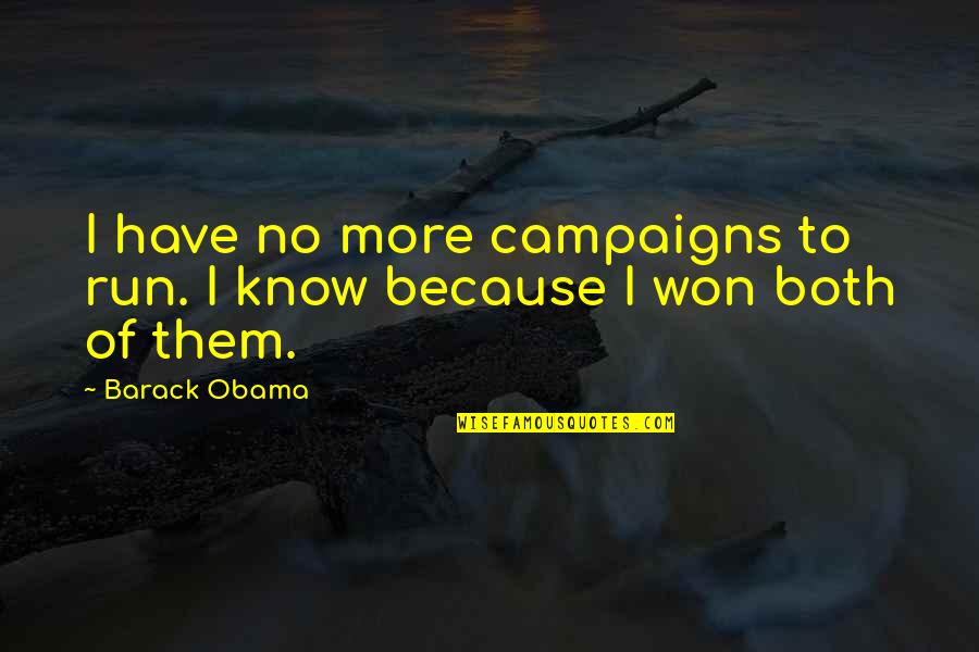 Campaigns Quotes By Barack Obama: I have no more campaigns to run. I