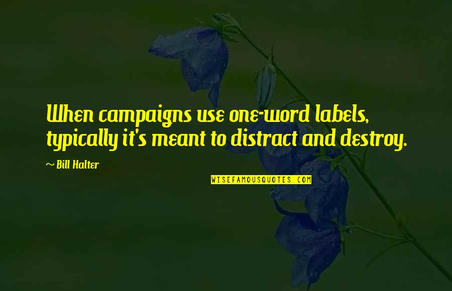 Campaigns Quotes By Bill Halter: When campaigns use one-word labels, typically it's meant