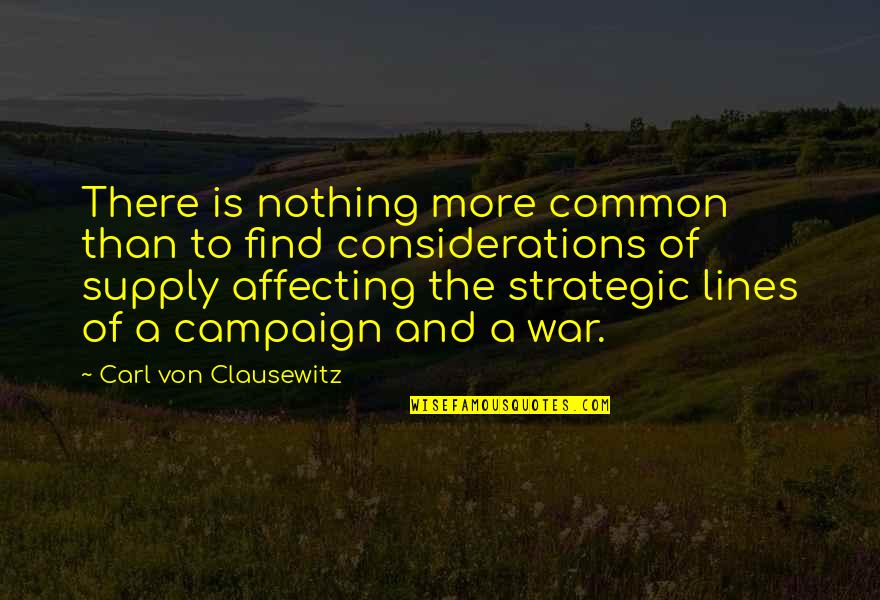 Campaigns Quotes By Carl Von Clausewitz: There is nothing more common than to find