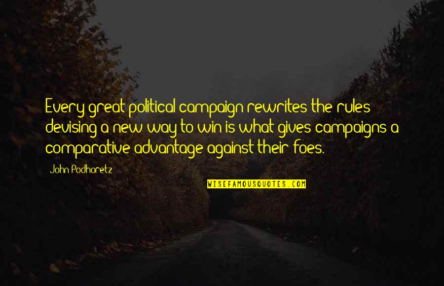 Campaigns Quotes By John Podhoretz: Every great political campaign rewrites the rules; devising