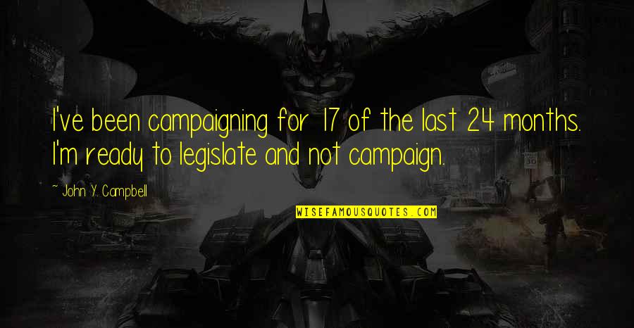 Campaigns Quotes By John Y. Campbell: I've been campaigning for 17 of the last