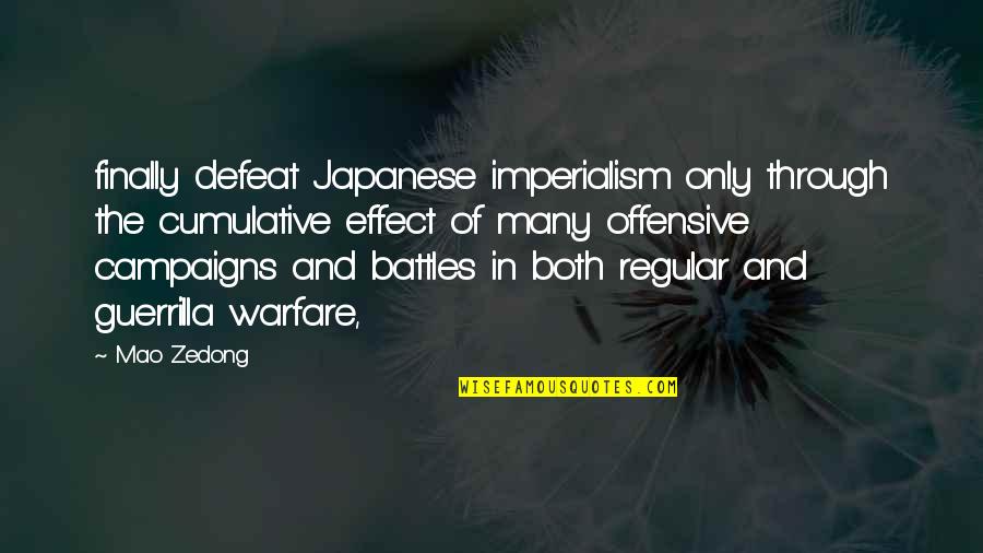 Campaigns Quotes By Mao Zedong: finally defeat Japanese imperialism only through the cumulative