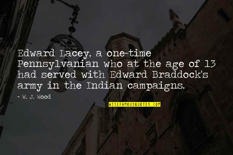 Campaigns Quotes By W. J. Wood: Edward Lacey, a one-time Pennsylvanian who at the