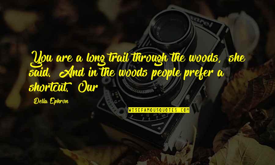 Campak Rubella Quotes By Delia Ephron: You are a long trail through the woods,"