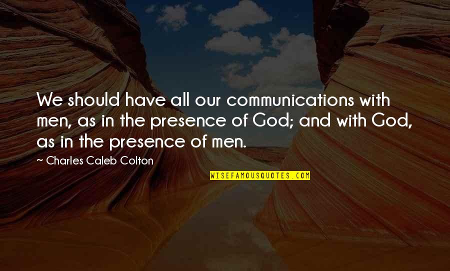 Campanas De Navidad Quotes By Charles Caleb Colton: We should have all our communications with men, Campanas De Navidad Quotes By Charles Caleb Colton: We should have all our communications with men,