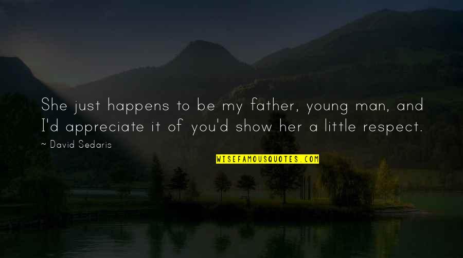 Campanas En Quotes By David Sedaris: She just happens to be my father, young Campanas En Quotes By David Sedaris: She just happens to be my father, young