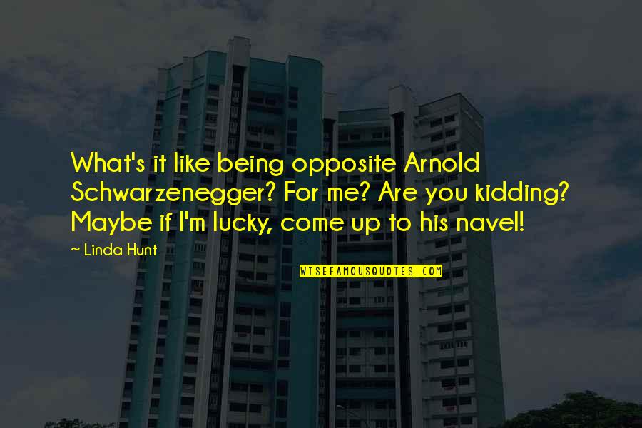Campanas En Quotes By Linda Hunt: What's it like being opposite Arnold Schwarzenegger? For Campanas En Quotes By Linda Hunt: What's it like being opposite Arnold Schwarzenegger? For