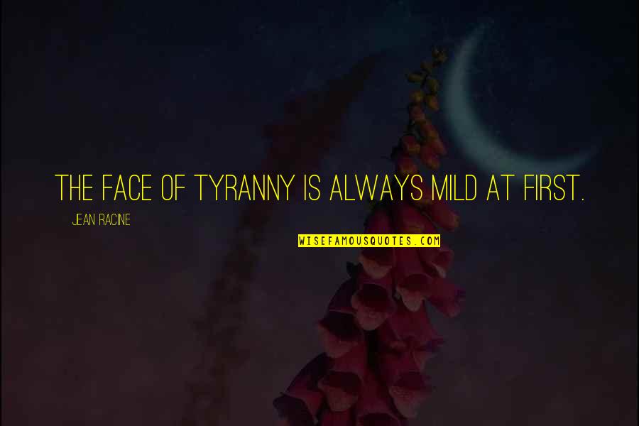 Campanelli Fresh Quotes By Jean Racine: The face of tyranny Is always mild at
