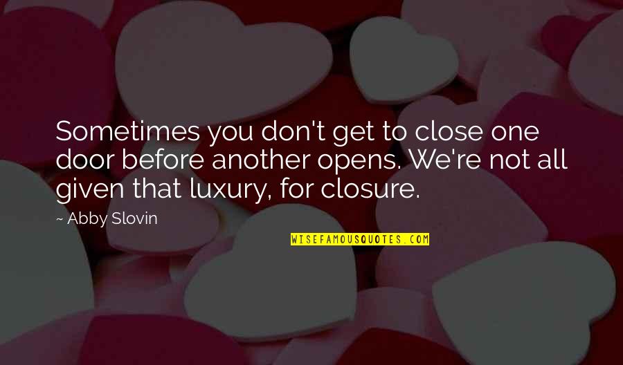 Campanelli Ymca Quotes By Abby Slovin: Sometimes you don't get to close one door Campanelli Ymca Quotes By Abby Slovin: Sometimes you don't get to close one door