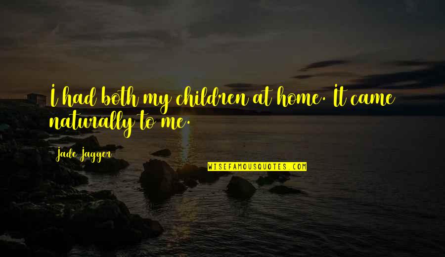 Campanha Da Quotes By Jade Jagger: I had both my children at home. It