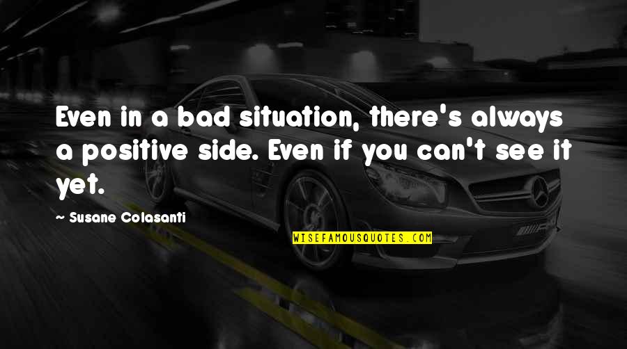 Campanha Do Agasalho Quotes By Susane Colasanti: Even in a bad situation, there's always a Campanha Do Agasalho Quotes By Susane Colasanti: Even in a bad situation, there's always a