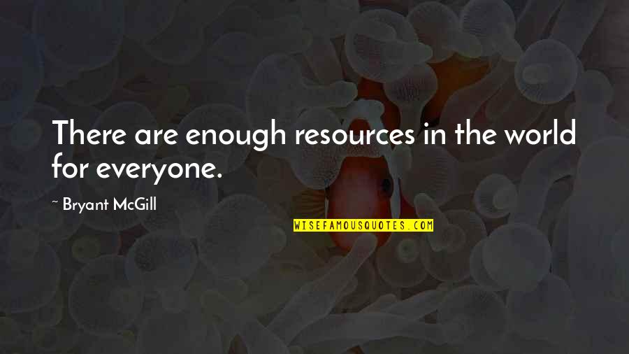 Campanhas Quotes By Bryant McGill: There are enough resources in the world for