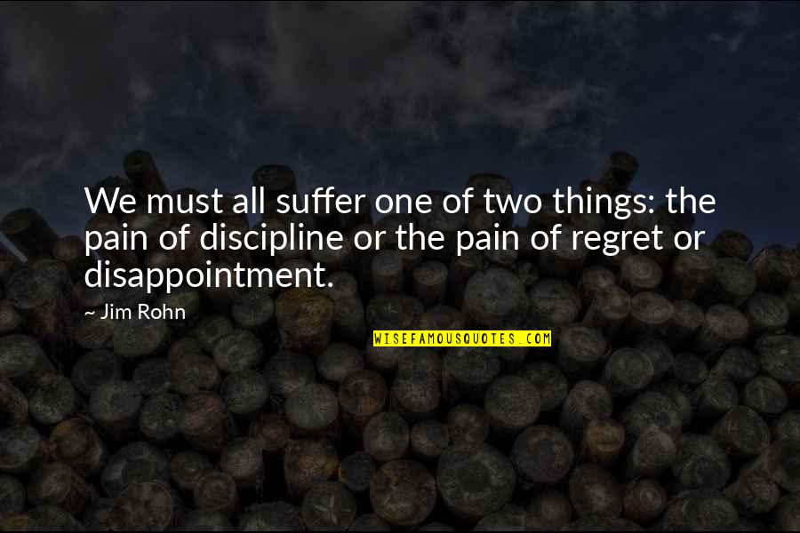 Campanini Rice Quotes By Jim Rohn: We must all suffer one of two things: