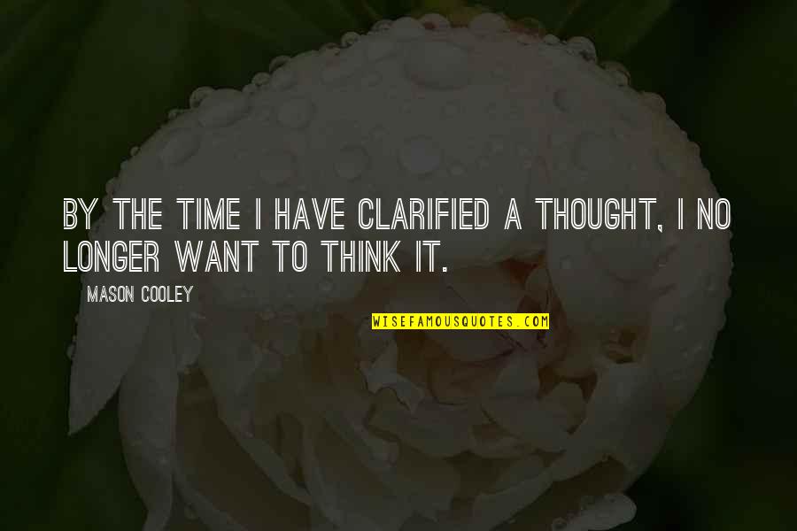 Campanozzi Quotes By Mason Cooley: By the time I have clarified a thought,
