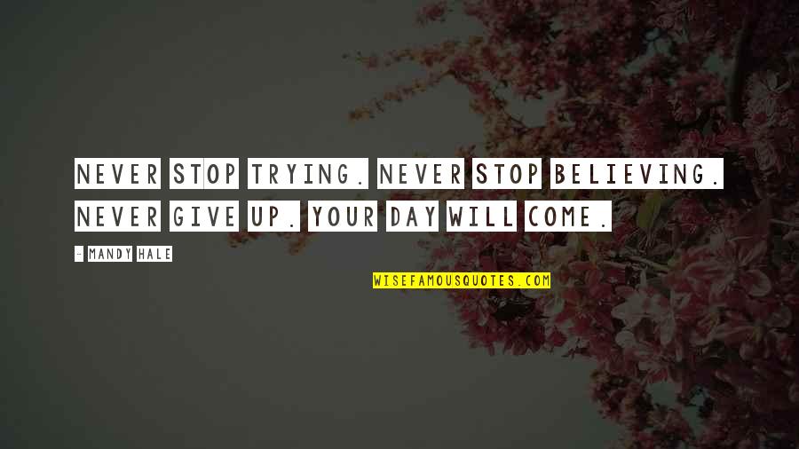 Campaspenlakes Quotes By Mandy Hale: Never stop trying. Never stop believing. Never give