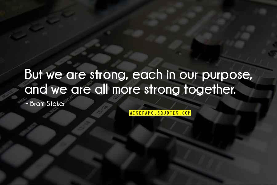 Campbell Bannerman Quotes By Bram Stoker: But we are strong, each in our purpose,