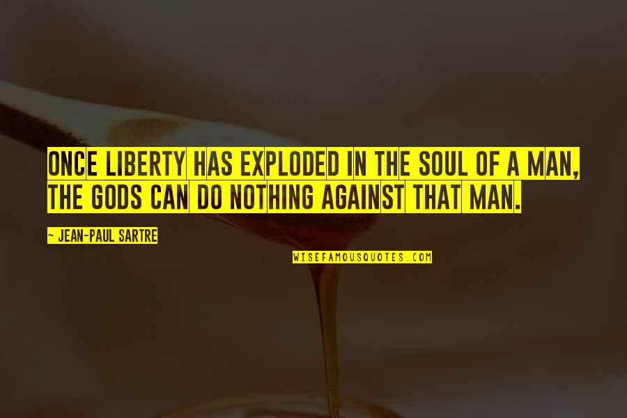 Campbell Mgs2 Quotes By Jean-Paul Sartre: Once liberty has exploded in the soul of Campbell Mgs2 Quotes By Jean-Paul Sartre: Once liberty has exploded in the soul of
