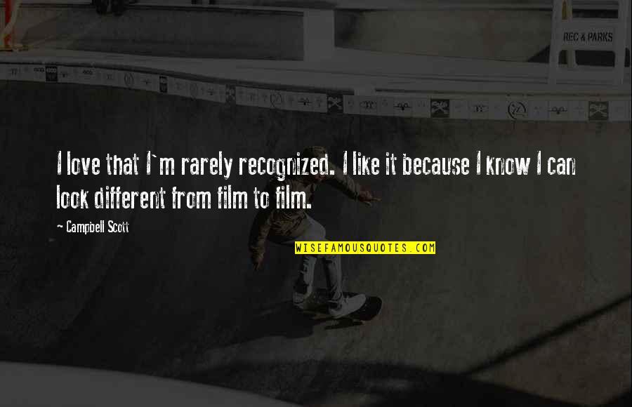 Campbell Quotes By Campbell Scott: I love that I'm rarely recognized. I like