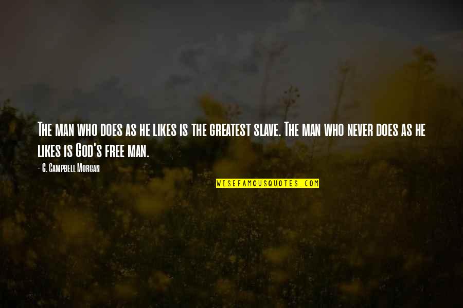 Campbell Quotes By G. Campbell Morgan: The man who does as he likes is