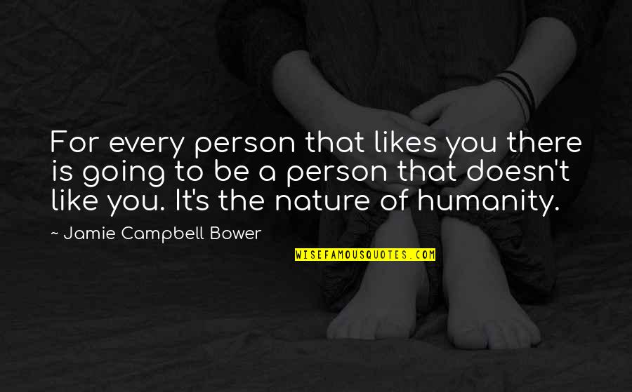 Campbell Quotes By Jamie Campbell Bower: For every person that likes you there is