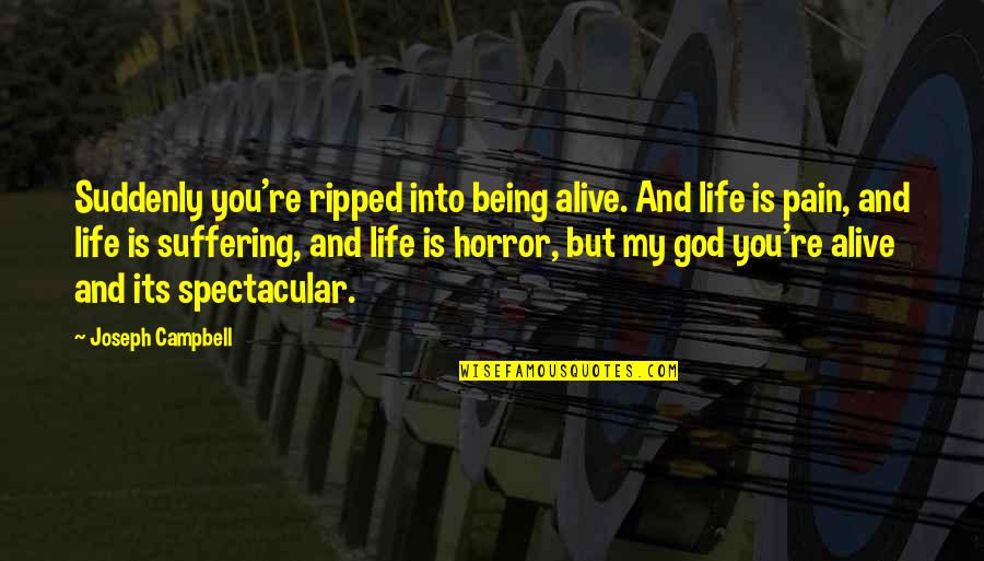 Campbell Quotes By Joseph Campbell: Suddenly you're ripped into being alive. And life