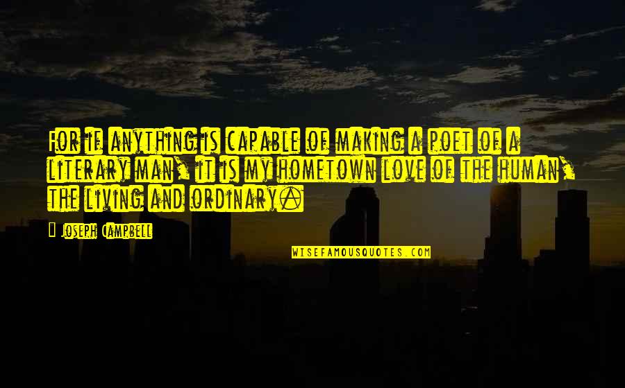 Campbell Quotes By Joseph Campbell: For if anything is capable of making a