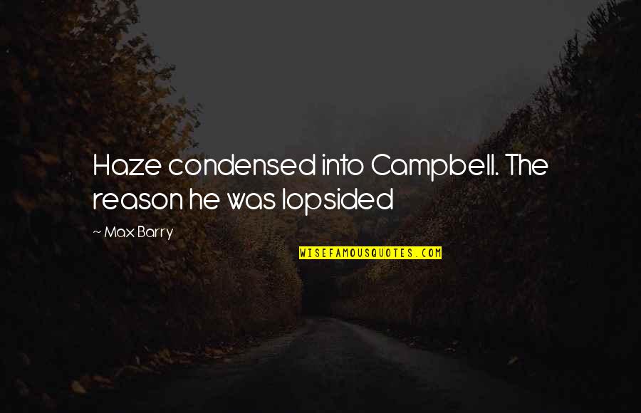 Campbell Quotes By Max Barry: Haze condensed into Campbell. The reason he was
