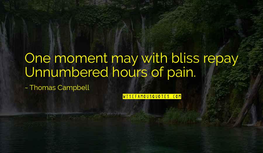 Campbell Quotes By Thomas Campbell: One moment may with bliss repay Unnumbered hours
