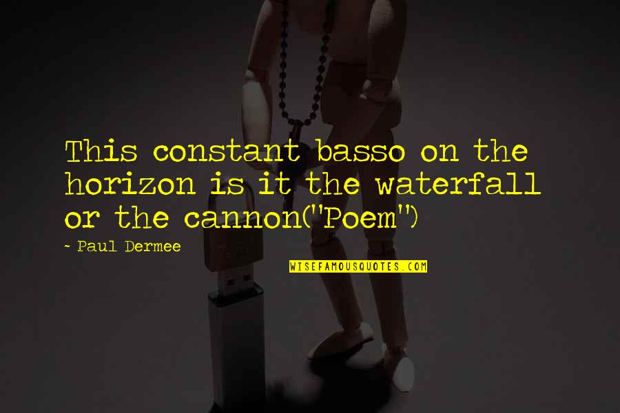 Campbell Saunders Quotes By Paul Dermee: This constant basso on the horizon is it