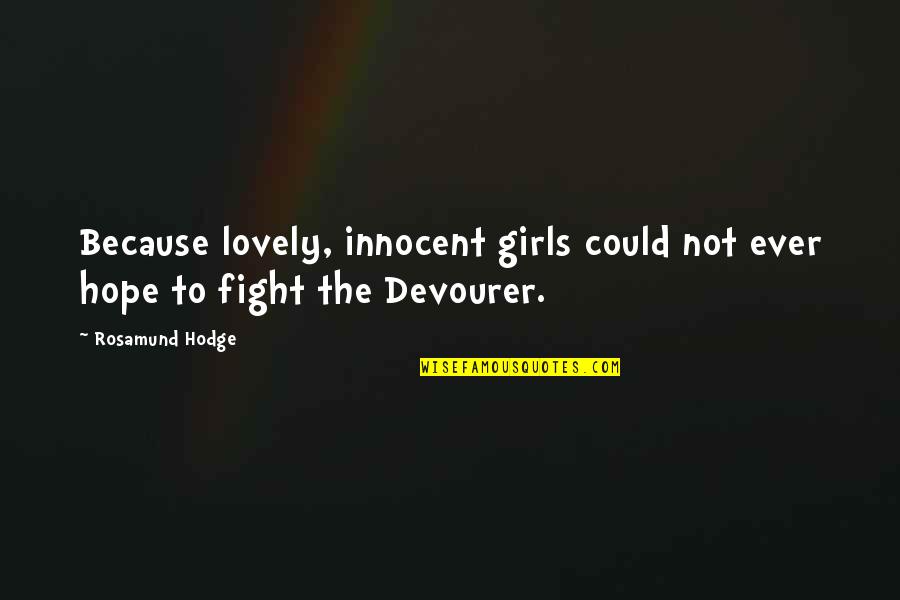 Campbell Saunders Quotes By Rosamund Hodge: Because lovely, innocent girls could not ever hope
