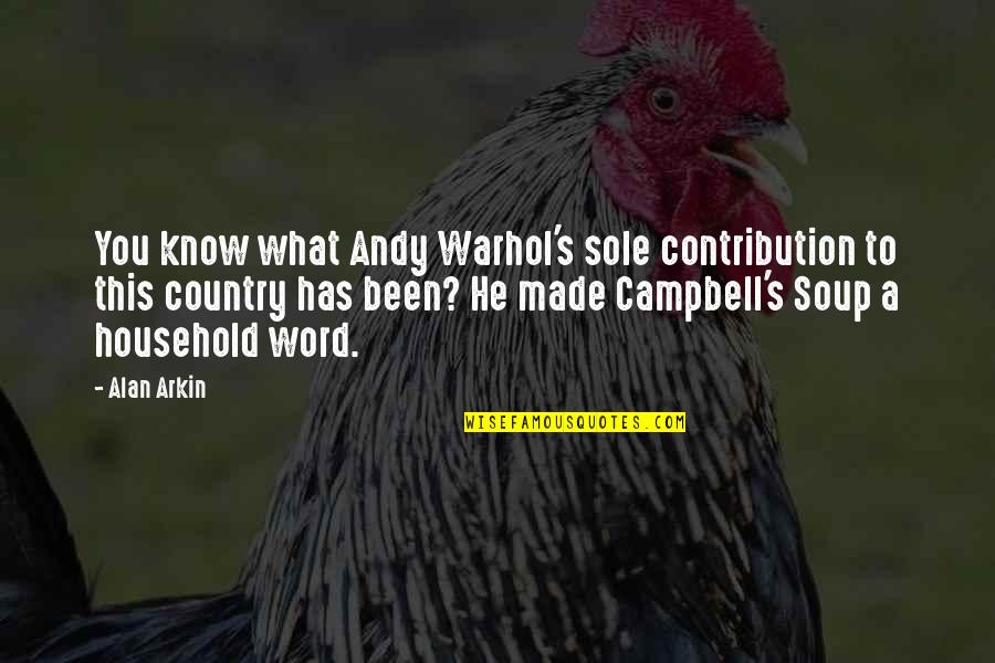 Campbell Soup Quotes By Alan Arkin: You know what Andy Warhol's sole contribution to