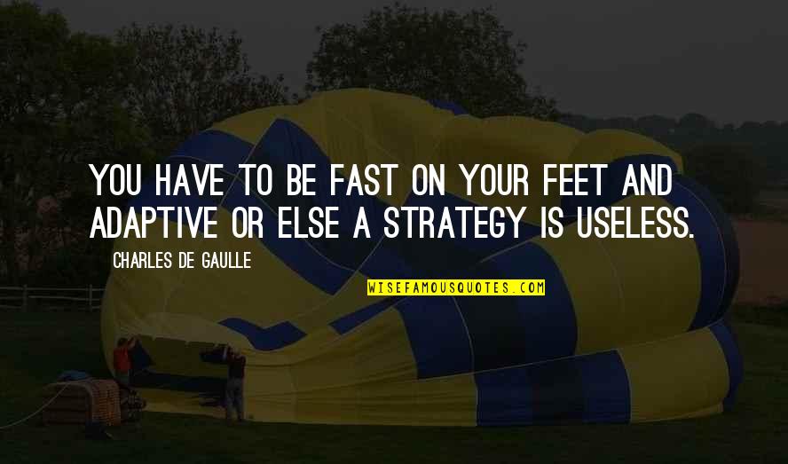 Campbellite Gemstone Quotes By Charles De Gaulle: You have to be fast on your feet Campbellite Gemstone Quotes By Charles De Gaulle: You have to be fast on your feet