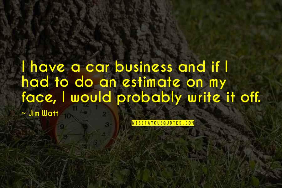 Campbellite Quotes By Jim Watt: I have a car business and if I