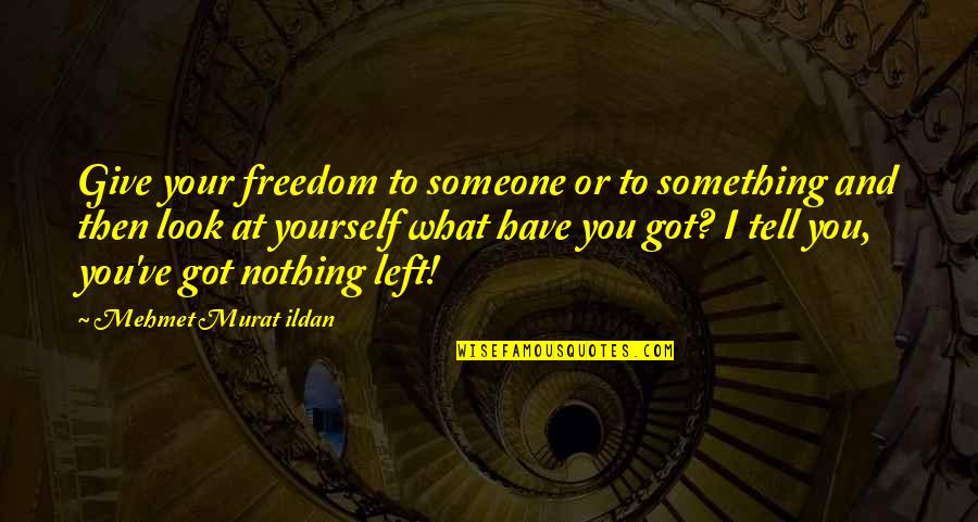 Campbellite Quotes By Mehmet Murat Ildan: Give your freedom to someone or to something