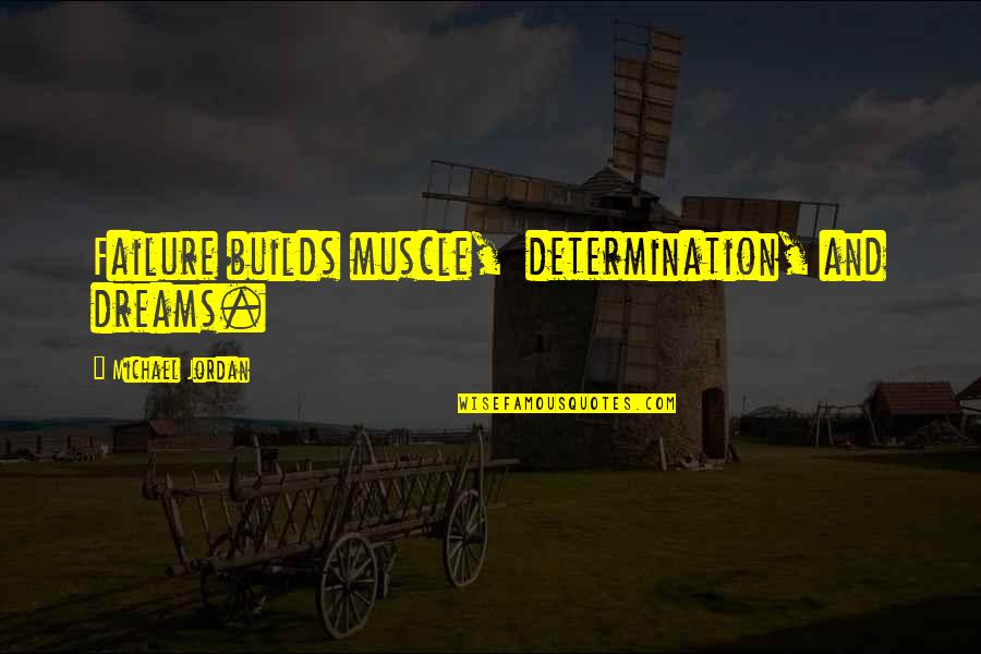 Campbellite Quotes By Michael Jordan: Failure builds muscle, determination, and dreams.