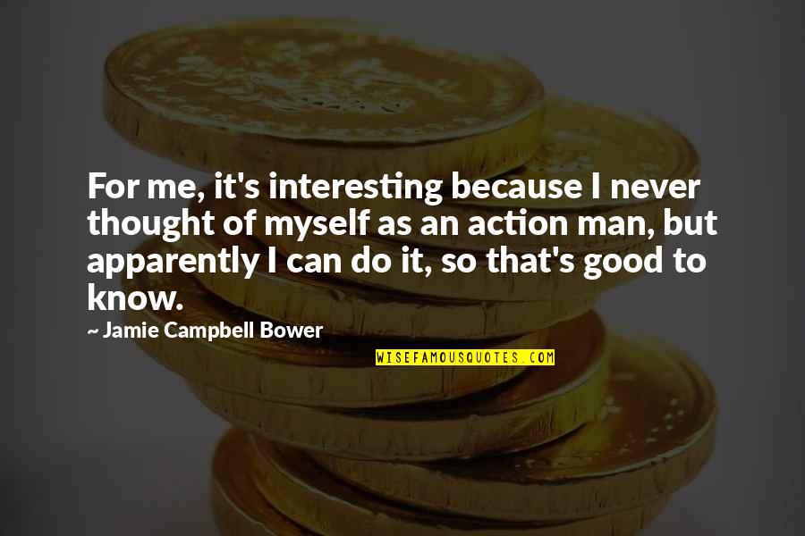 Campbell's Quotes By Jamie Campbell Bower: For me, it's interesting because I never thought
