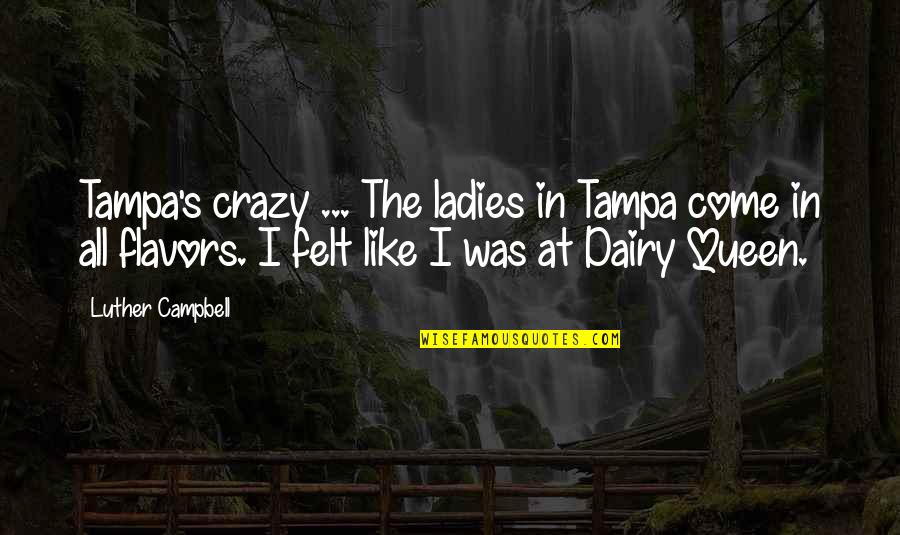 Campbell's Quotes By Luther Campbell: Tampa's crazy ... The ladies in Tampa come