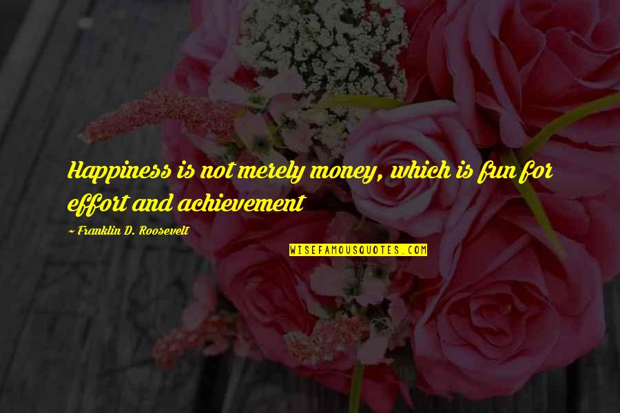 Campean Emilia Quotes By Franklin D. Roosevelt: Happiness is not merely money, which is fun Campean Emilia Quotes By Franklin D. Roosevelt: Happiness is not merely money, which is fun