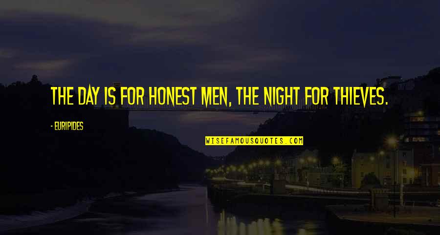 Campeasy Quotes By Euripides: The day is for honest men, the night