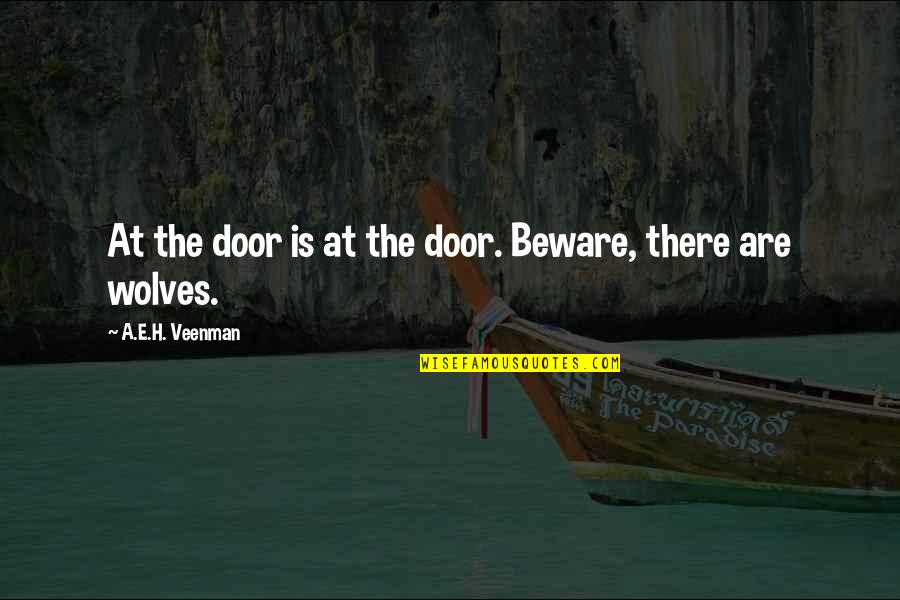 Camped Quotes By A.E.H. Veenman: At the door is at the door. Beware,