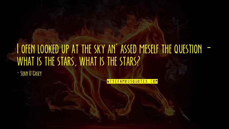 Camped Quotes By Sean O'Casey: I ofen looked up at the sky an'