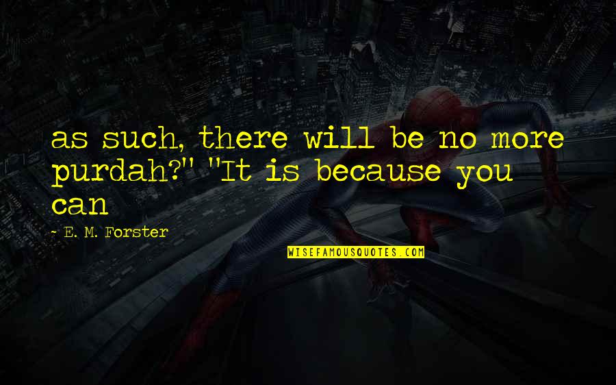 Campedelli Chievo Quotes By E. M. Forster: as such, there will be no more purdah?" Campedelli Chievo Quotes By E. M. Forster: as such, there will be no more purdah?"