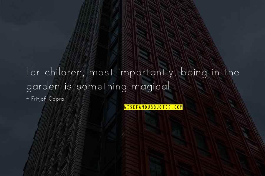 Campeggio Lago Quotes By Fritjof Capra: For children, most importantly, being in the garden