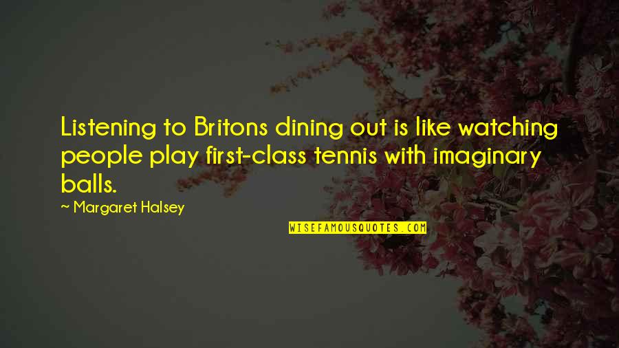 Campellone Quotes By Margaret Halsey: Listening to Britons dining out is like watching