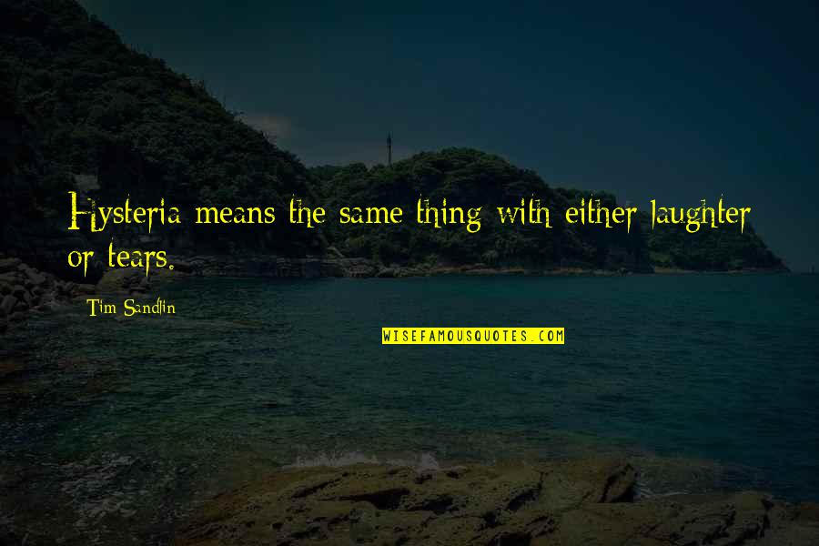 Campellone Special For Sale Quotes By Tim Sandlin: Hysteria means the same thing with either laughter