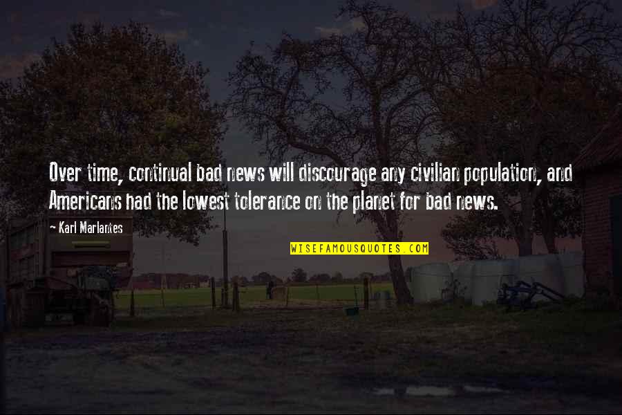 Campeloma Quotes By Karl Marlantes: Over time, continual bad news will discourage any Campeloma Quotes By Karl Marlantes: Over time, continual bad news will discourage any
