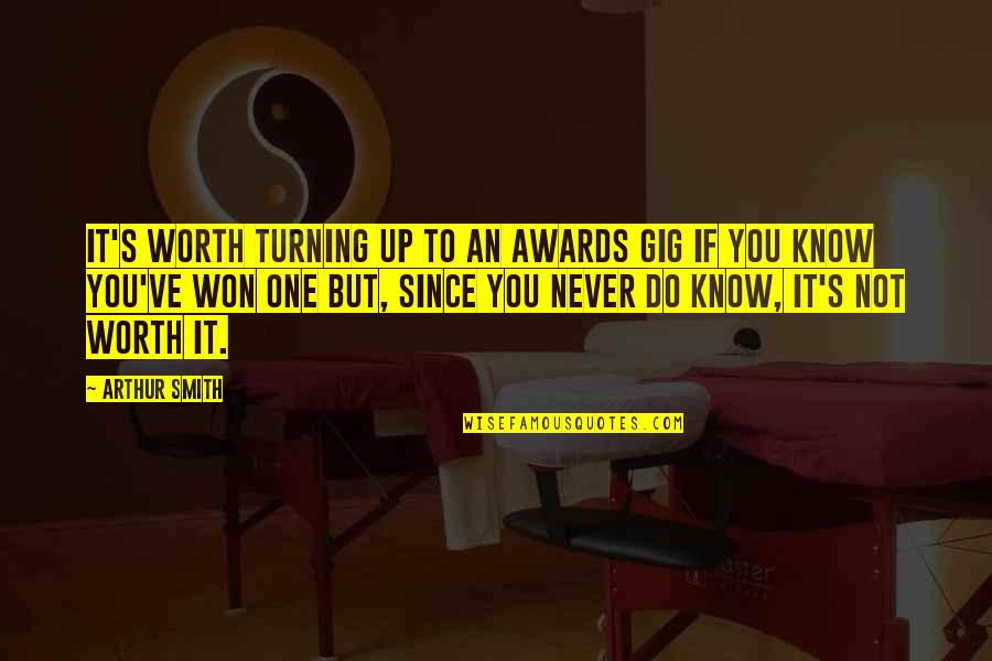 Campeones Copa Quotes By Arthur Smith: It's worth turning up to an awards gig Campeones Copa Quotes By Arthur Smith: It's worth turning up to an awards gig
