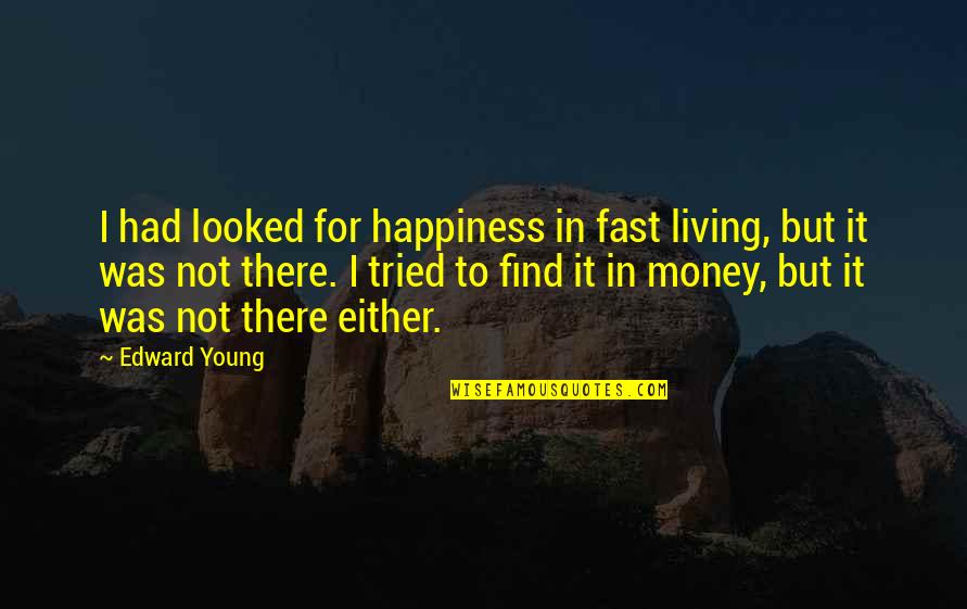Campeones Copa Quotes By Edward Young: I had looked for happiness in fast living, Campeones Copa Quotes By Edward Young: I had looked for happiness in fast living,